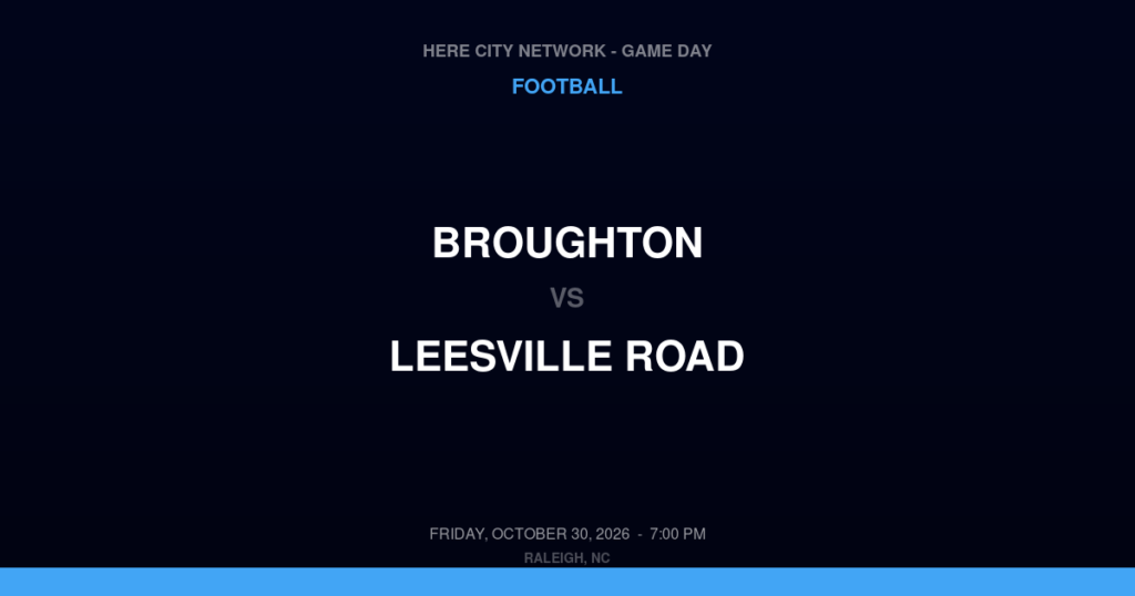 Broughton vs. Leesville Road — Football Game Day — Raleigh, NC — Oct 30, 2026